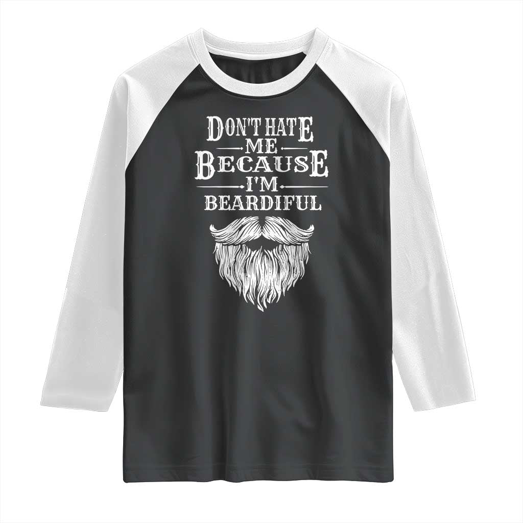 Funny Don't Hate Me Because I'm Beardiful Raglan Shirt Bearded Man TS11 Black White Print Your Wear