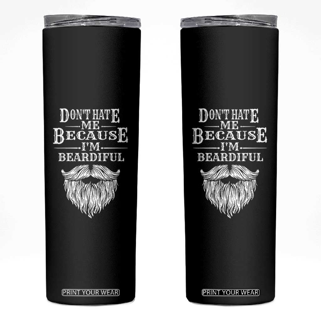 Funny Dont Hate Me Because I'm Beardiful Skinny Tumbler Bearded Man TS11 Black Print Your Wear