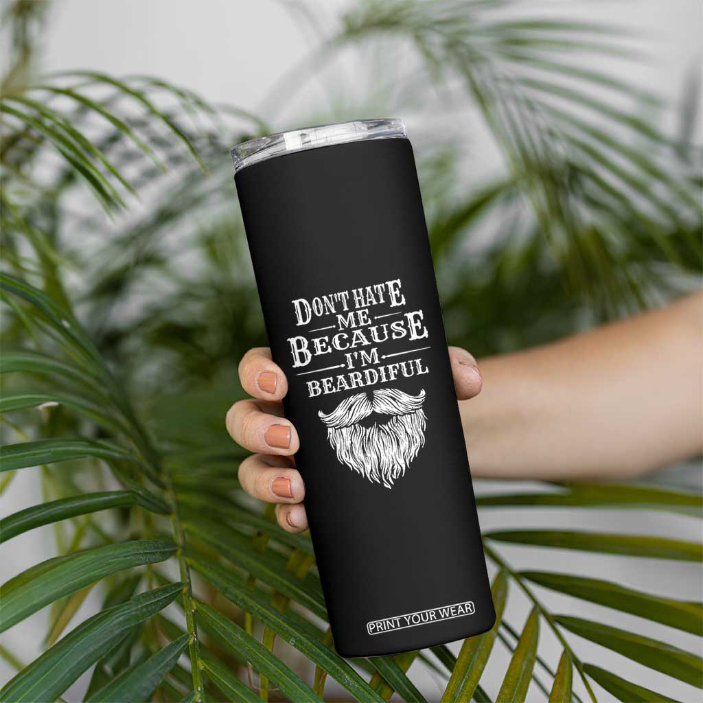 Funny Dont Hate Me Because I'm Beardiful Skinny Tumbler Bearded Man TS11 Print Your Wear