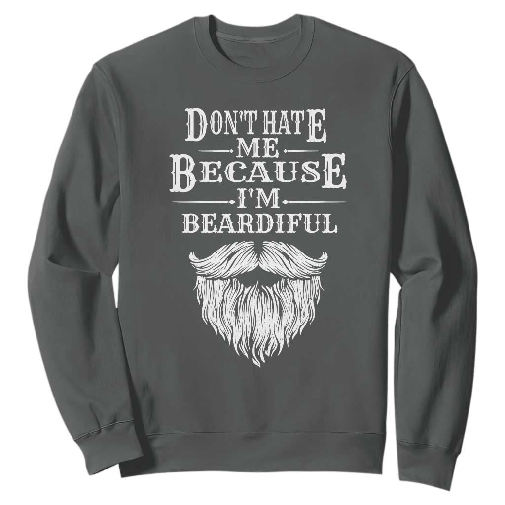 Funny Dont Hate Me Because I'm Beardiful Sweatshirt Bearded Man TS11 Dark Heather Print Your Wear