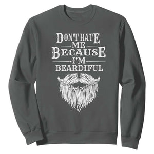 Funny Dont Hate Me Because I'm Beardiful Sweatshirt Bearded Man TS11 Dark Heather Print Your Wear