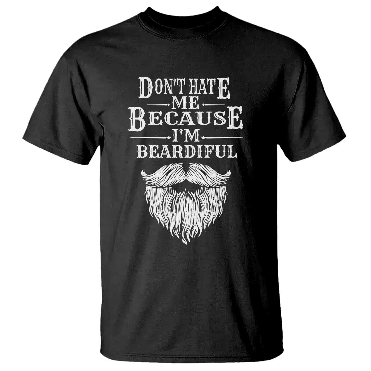 Funny Dont Hate Me Because I'm Beardiful T Shirt Bearded Man TS11 Black Print Your Wear