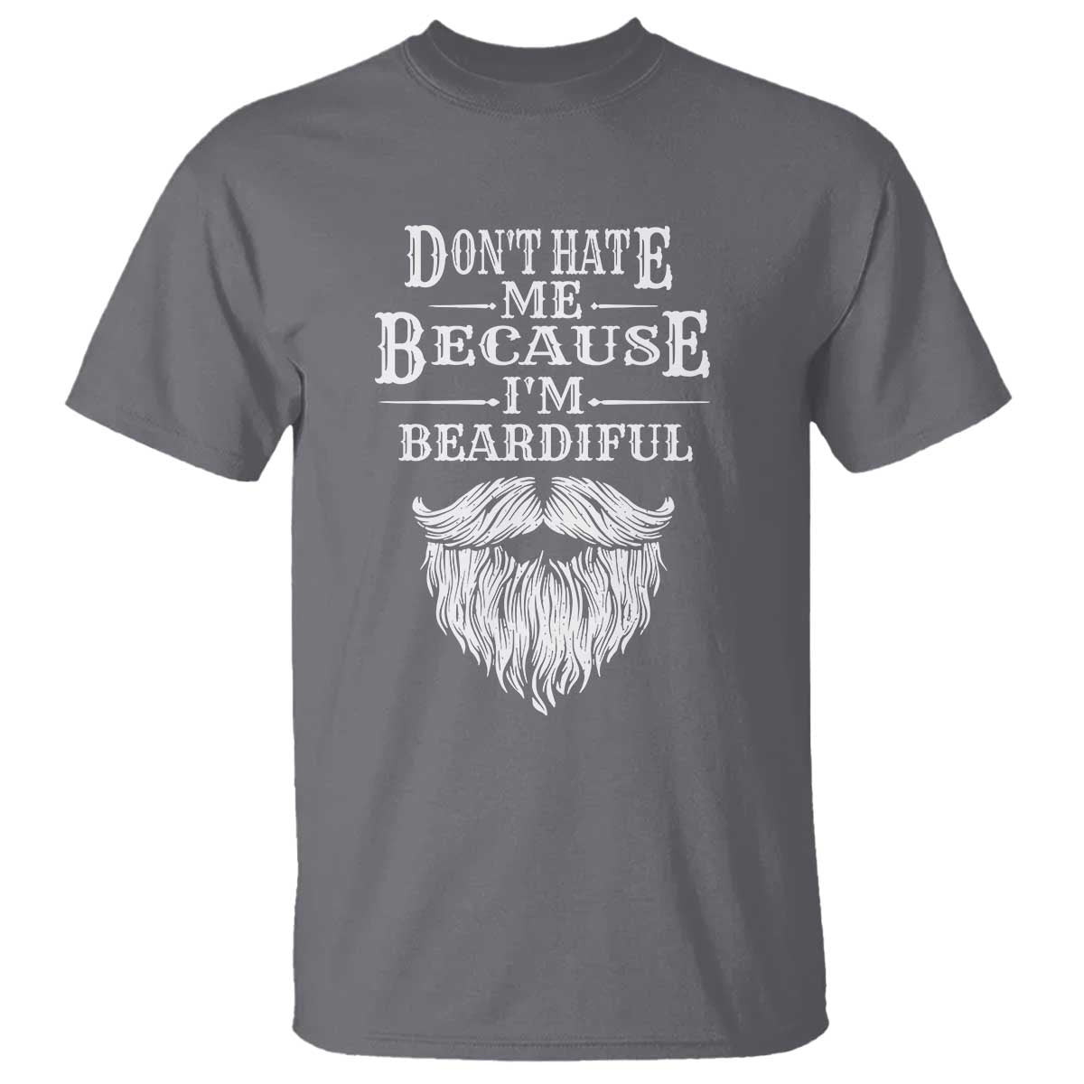Funny Dont Hate Me Because I'm Beardiful T Shirt Bearded Man TS11 Charcoal Print Your Wear