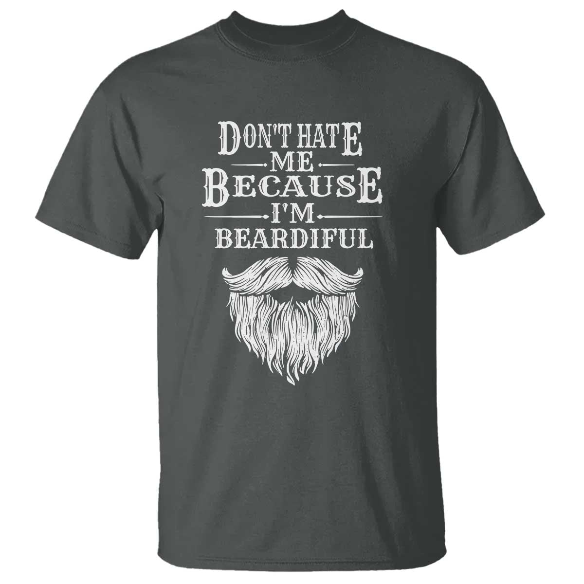Funny Dont Hate Me Because I'm Beardiful T Shirt Bearded Man TS11 Dark Heather Print Your Wear