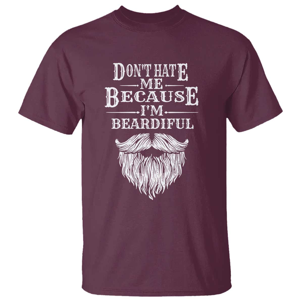 Funny Dont Hate Me Because I'm Beardiful T Shirt Bearded Man TS11 Maroon Print Your Wear