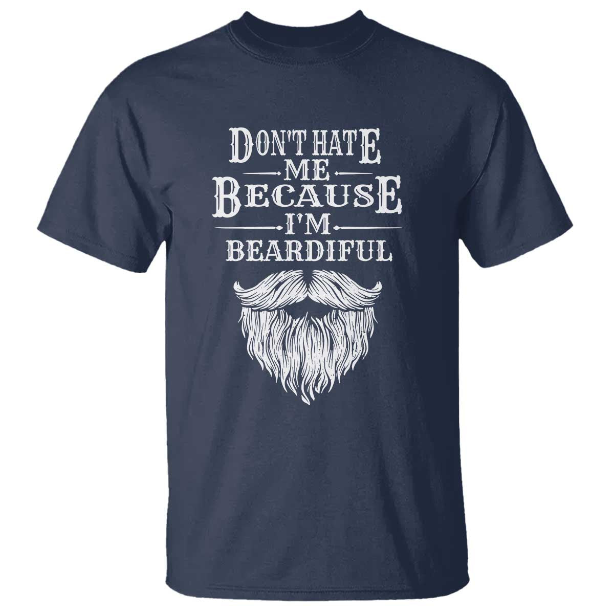 Funny Dont Hate Me Because I'm Beardiful T Shirt Bearded Man TS11 Navy Print Your Wear