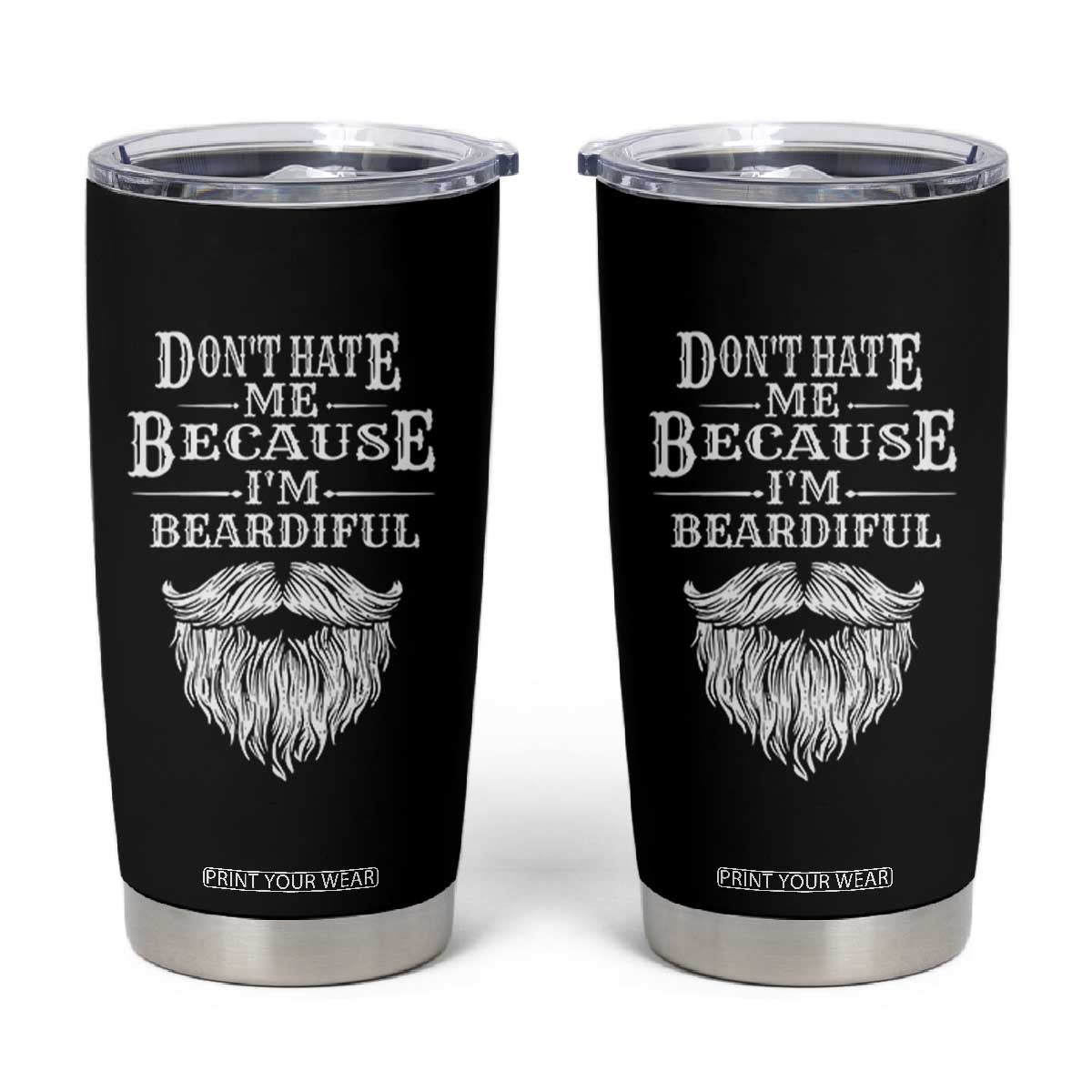 Funny Dont Hate Me Because I'm Beardiful Tumbler Cup Bearded Man TS11 Black Print Your Wear
