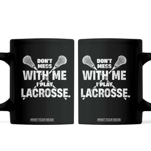 Funny Don't Mess With Me I Play Lacrosse Coffee Mug Vintage Lax Sticks TS11 Black Print Your Wear