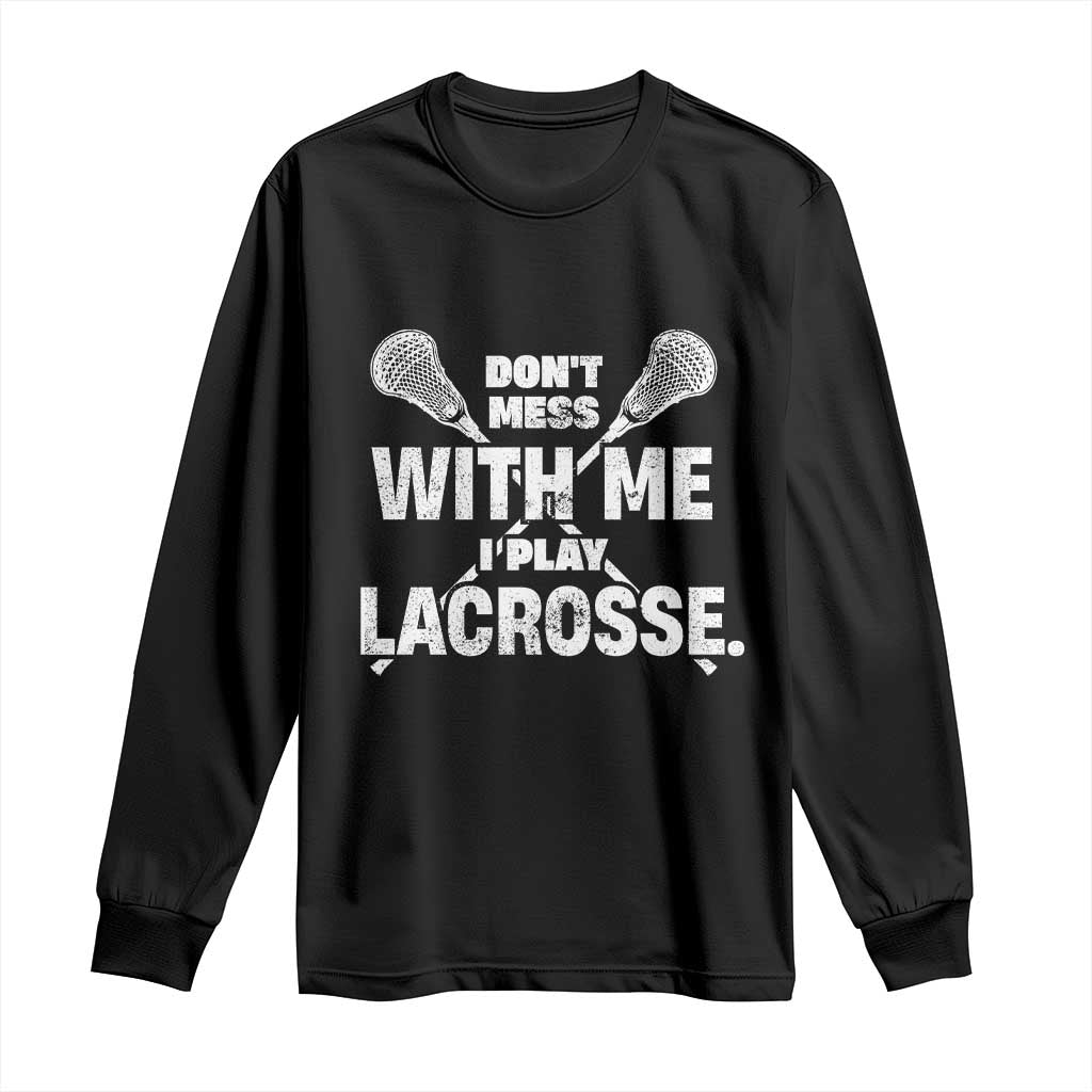 Funny Don't Mess With Me I Play Lacrosse Long Sleeve Shirt Vintage Lax Sticks TS11 Black Print Your Wear
