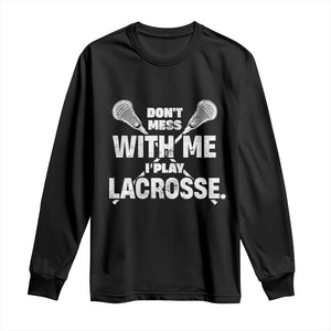 Funny Don't Mess With Me I Play Lacrosse Long Sleeve Shirt Vintage Lax Sticks TS11 Black Print Your Wear