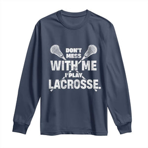Funny Don't Mess With Me I Play Lacrosse Long Sleeve Shirt Vintage Lax Sticks TS11 Navy Print Your Wear