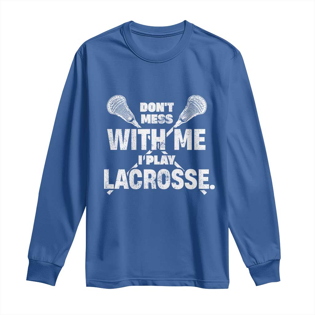 Funny Don't Mess With Me I Play Lacrosse Long Sleeve Shirt Vintage Lax Sticks TS11 Royal Blue Print Your Wear