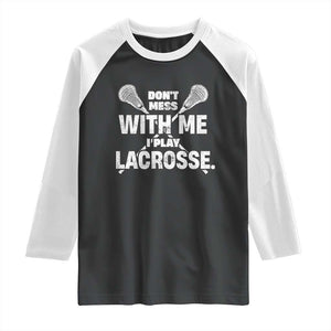 Funny Don't Mess With Me I Play Lacrosse Raglan Shirt Vintage Lax Sticks TS11 Black White Print Your Wear