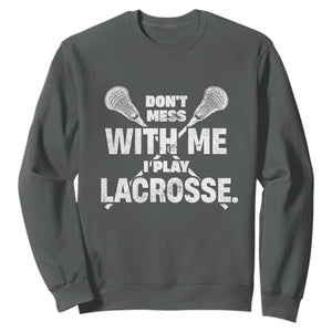 Funny Don't Mess With Me I Play Lacrosse Sweatshirt Vintage Lax Sticks TS11 Dark Heather Print Your Wear