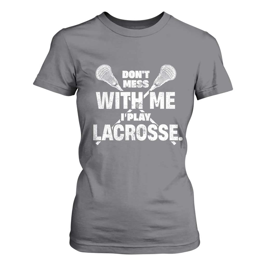 Funny Don't Mess With Me I Play Lacrosse T Shirt For Women Vintage Lax Sticks TS11 Charcoal Print Your Wear