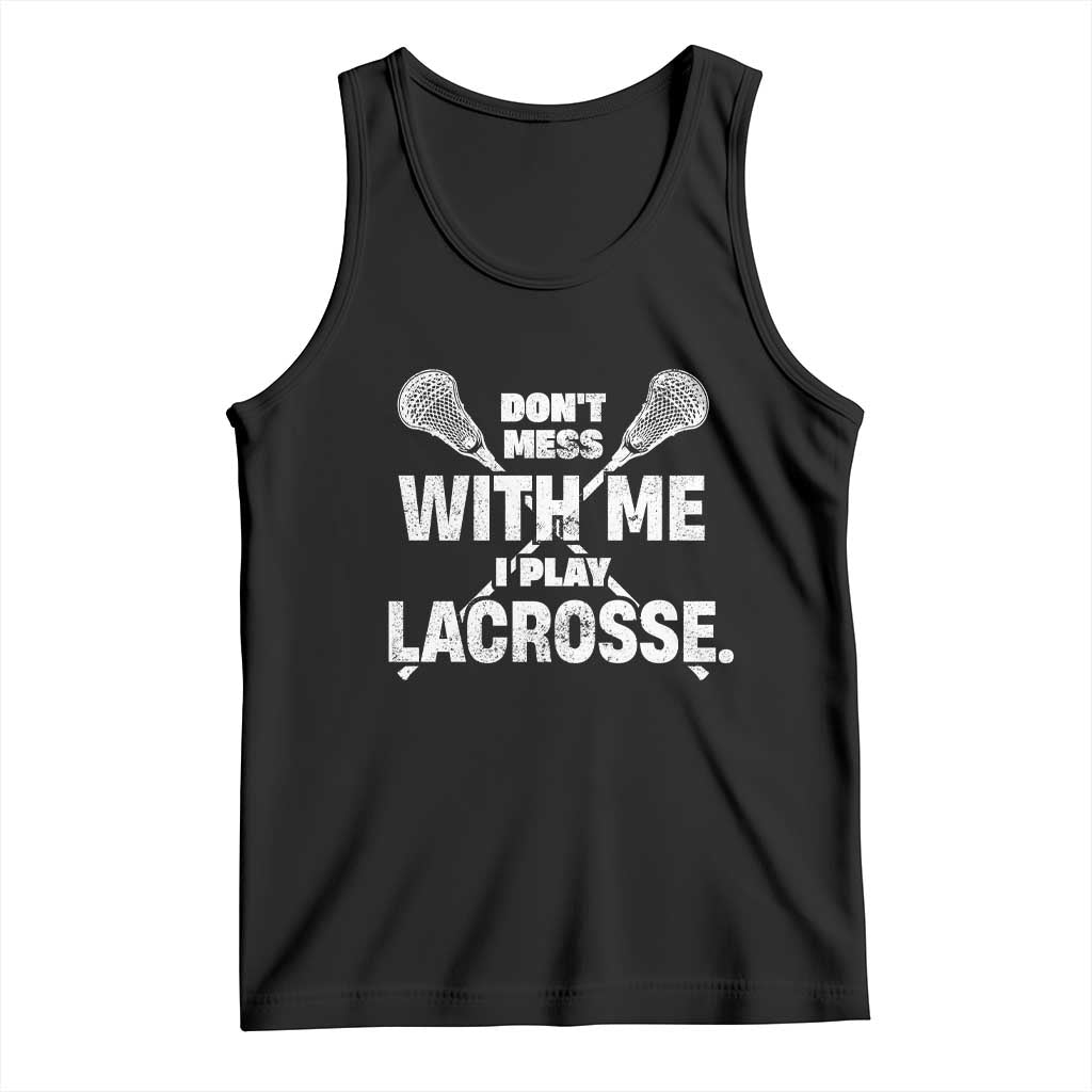 Funny Don't Mess With Me I Play Lacrosse Tank Top Vintage Lax Sticks TS11 Black Print Your Wear