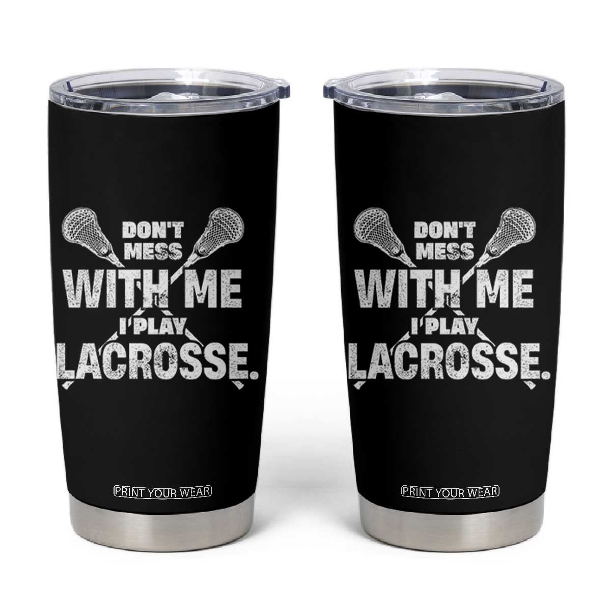 Funny Don't Mess With Me I Play Lacrosse Tumbler Cup Vintage Lax Sticks TS11 Black Print Your Wear