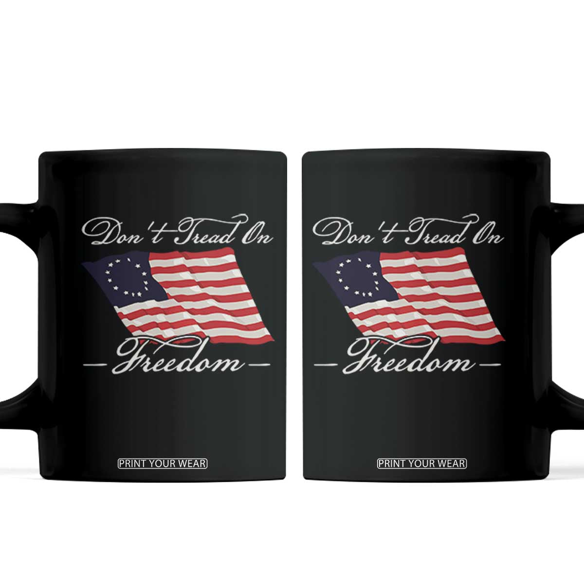 Funny Dont Tread On Freedom Coffee Mug Patriotic 4th Of July Vintage Betsy Ross Flag TS11 Black Print Your Wear