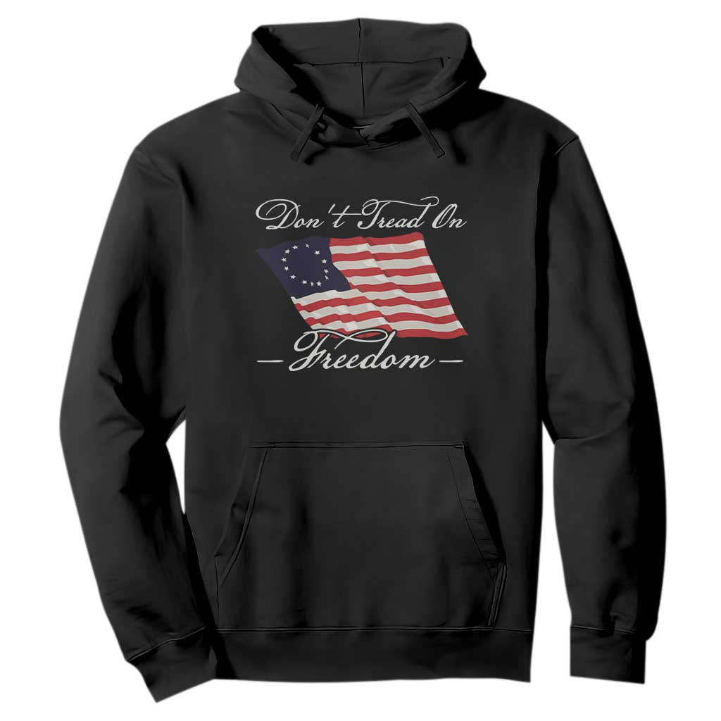 Funny Dont Tread On Freedom Hoodie Patriotic 4th Of July Vintage Betsy Ross Flag TS11 Black Print Your Wear