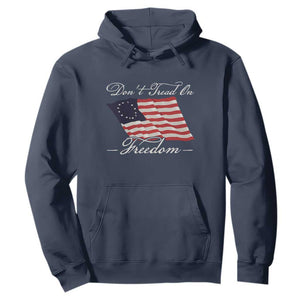 Funny Dont Tread On Freedom Hoodie Patriotic 4th Of July Vintage Betsy Ross Flag TS11 Navy Print Your Wear