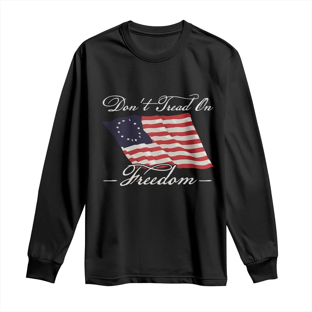 Funny Dont Tread On Freedom Long Sleeve Shirt Patriotic 4th Of July Vintage Betsy Ross Flag TS11 Black Print Your Wear