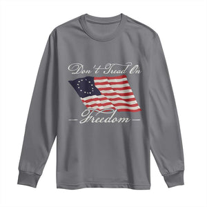 Funny Dont Tread On Freedom Long Sleeve Shirt Patriotic 4th Of July Vintage Betsy Ross Flag TS11 Charcoal Print Your Wear