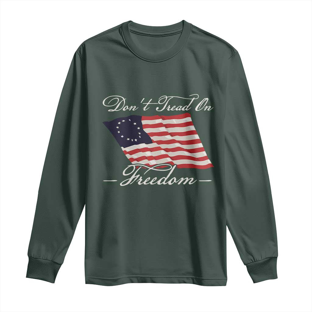 Funny Dont Tread On Freedom Long Sleeve Shirt Patriotic 4th Of July Vintage Betsy Ross Flag TS11 Dark Forest Green Print Your Wear