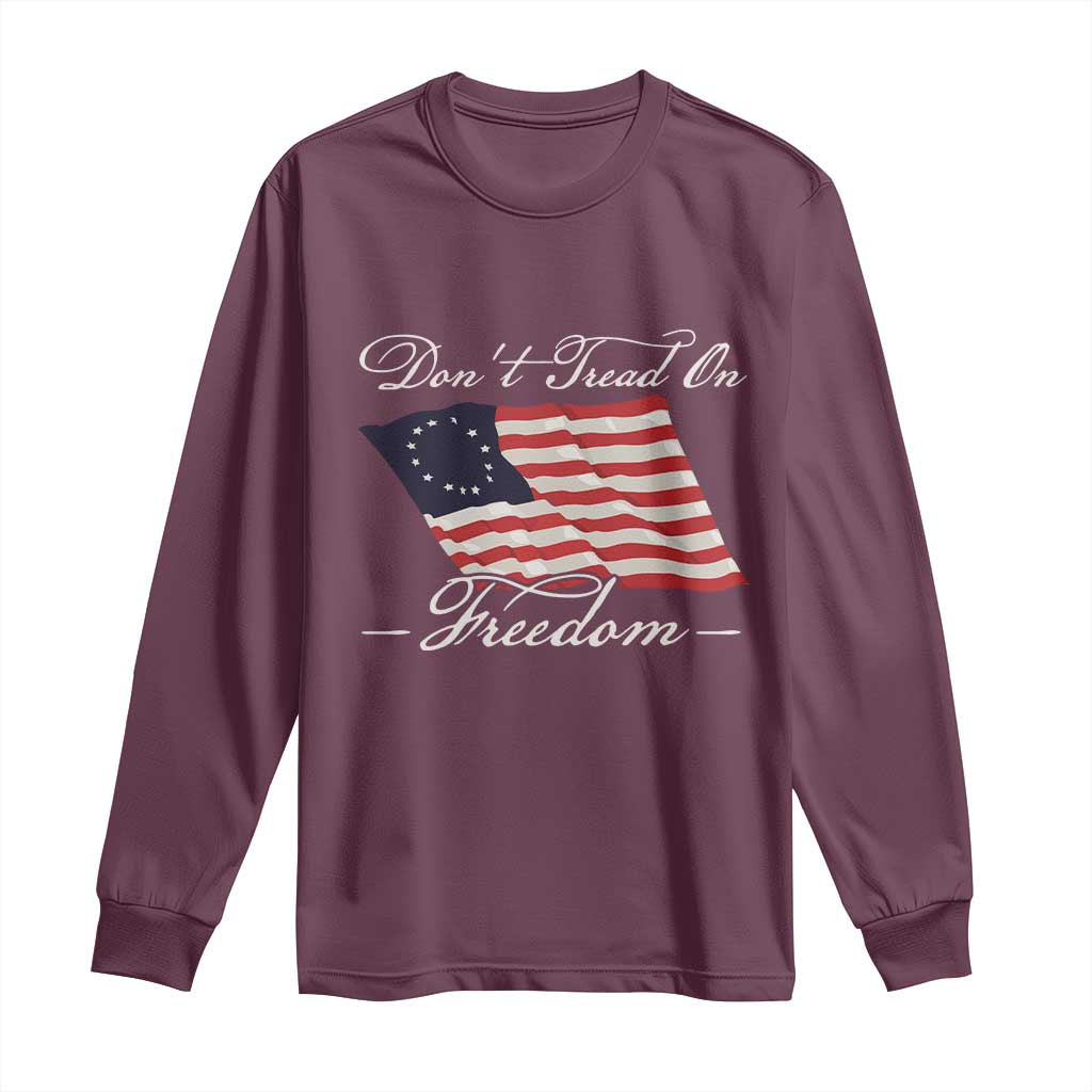 Funny Dont Tread On Freedom Long Sleeve Shirt Patriotic 4th Of July Vintage Betsy Ross Flag TS11 Maroon Print Your Wear