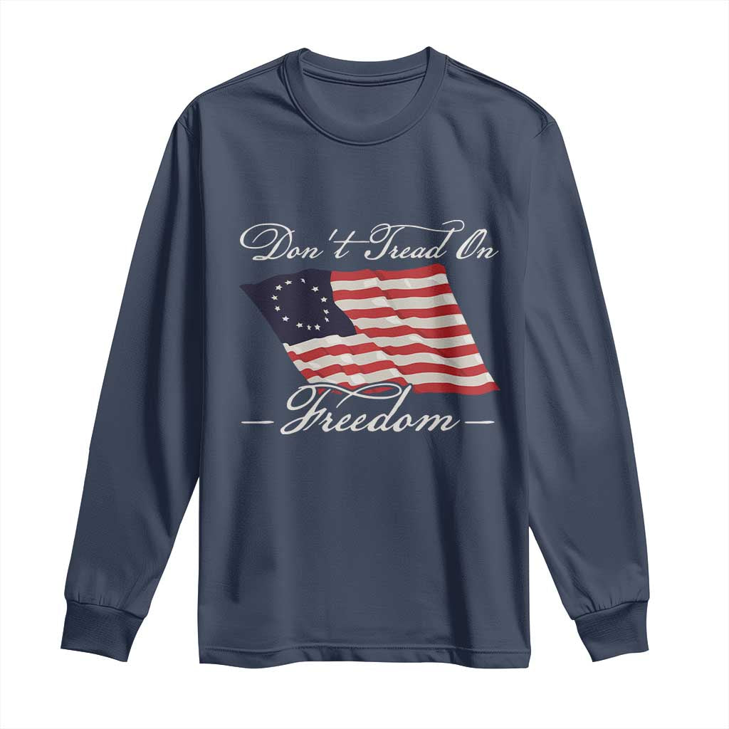 Funny Dont Tread On Freedom Long Sleeve Shirt Patriotic 4th Of July Vintage Betsy Ross Flag TS11 Navy Print Your Wear