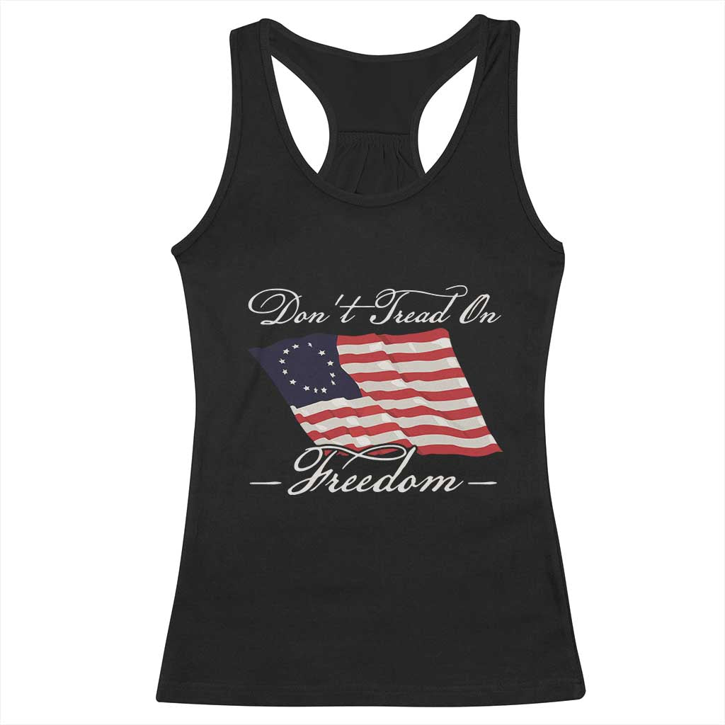 Funny Dont Tread On Freedom Racerback Tank Top Patriotic 4th Of July Vintage Betsy Ross Flag TS11 Black Print Your Wear