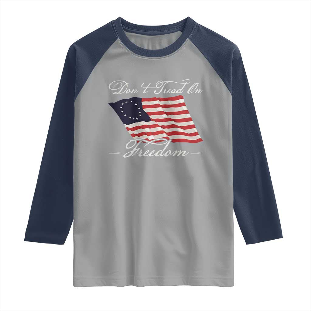 Funny Dont Tread On Freedom Raglan Shirt Patriotic 4th Of July Vintage Betsy Ross Flag TS11 Sport Gray Navy Print Your Wear