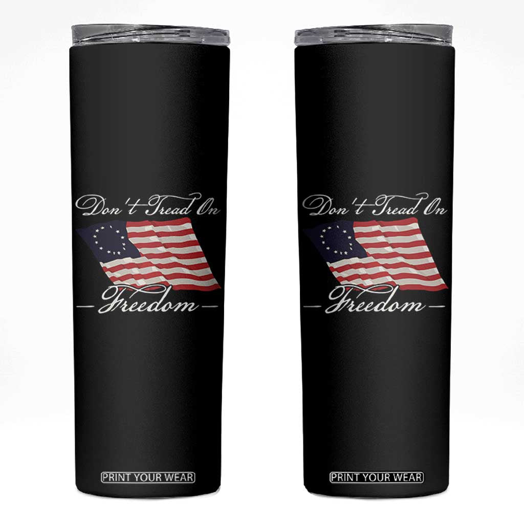 Funny Dont Tread On Freedom Skinny Tumbler Patriotic 4th Of July Vintage Betsy Ross Flag TS11 Black Print Your Wear