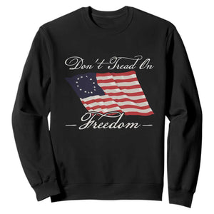 Funny Dont Tread On Freedom Sweatshirt Patriotic 4th Of July Vintage Betsy Ross Flag TS11 Black Print Your Wear