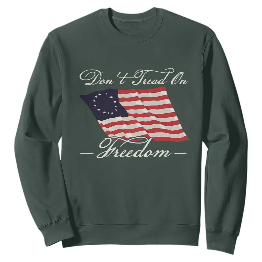 Funny Dont Tread On Freedom Sweatshirt Patriotic 4th Of July Vintage Betsy Ross Flag TS11 Dark Forest Green Print Your Wear