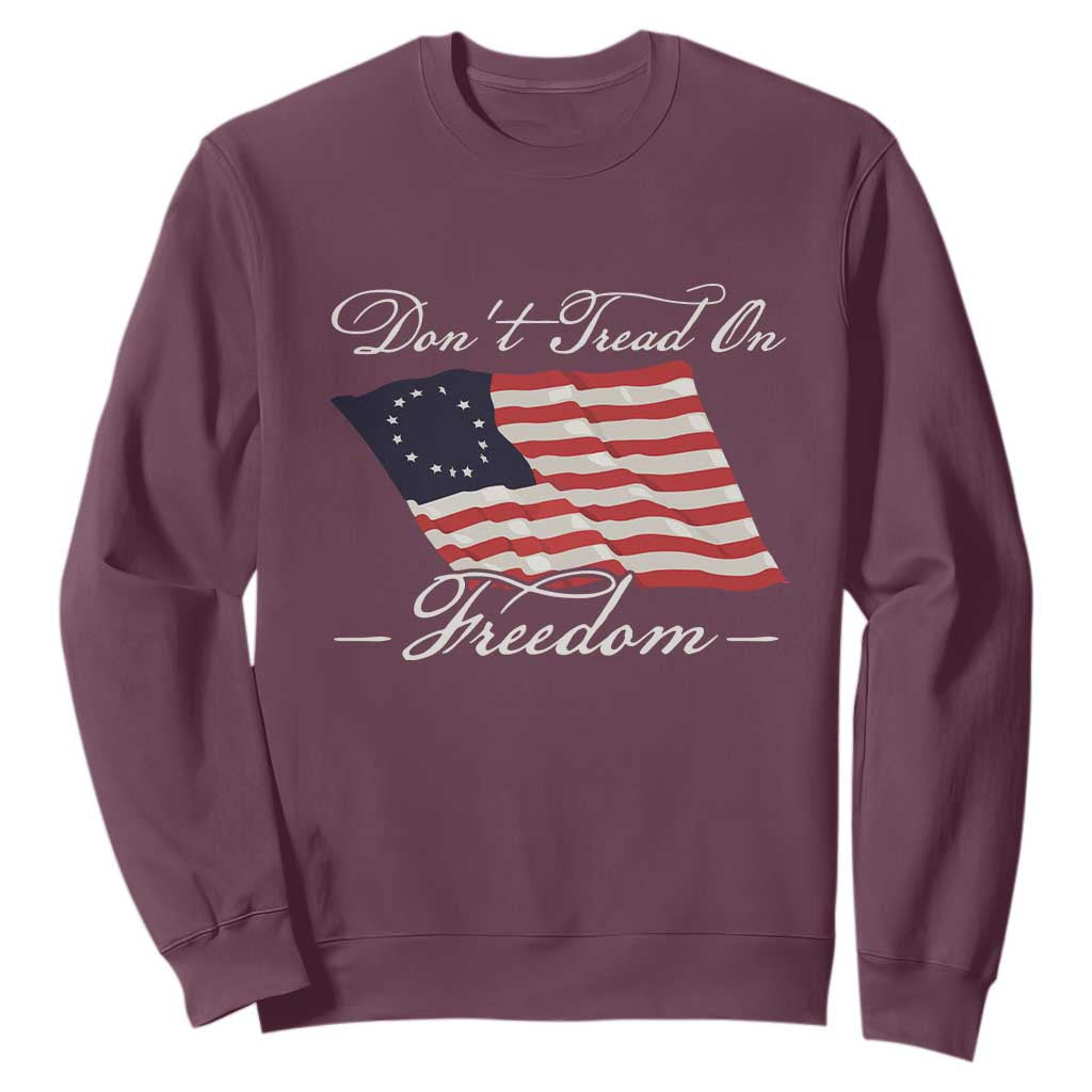 Funny Dont Tread On Freedom Sweatshirt Patriotic 4th Of July Vintage Betsy Ross Flag TS11 Maroon Print Your Wear
