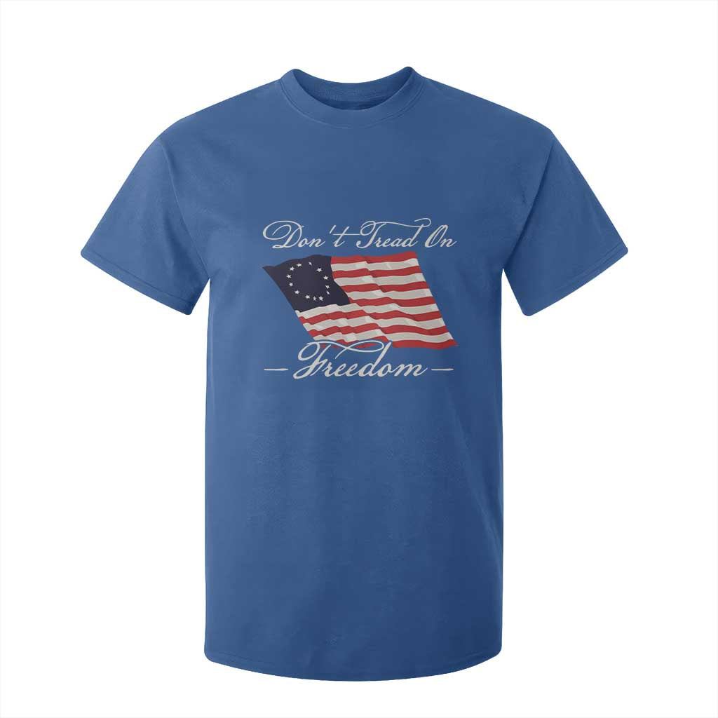 Funny Dont Tread On Freedom T Shirt For Kid Patriotic 4th Of July Vintage Betsy Ross Flag TS11 Royal Blue Print Your Wear