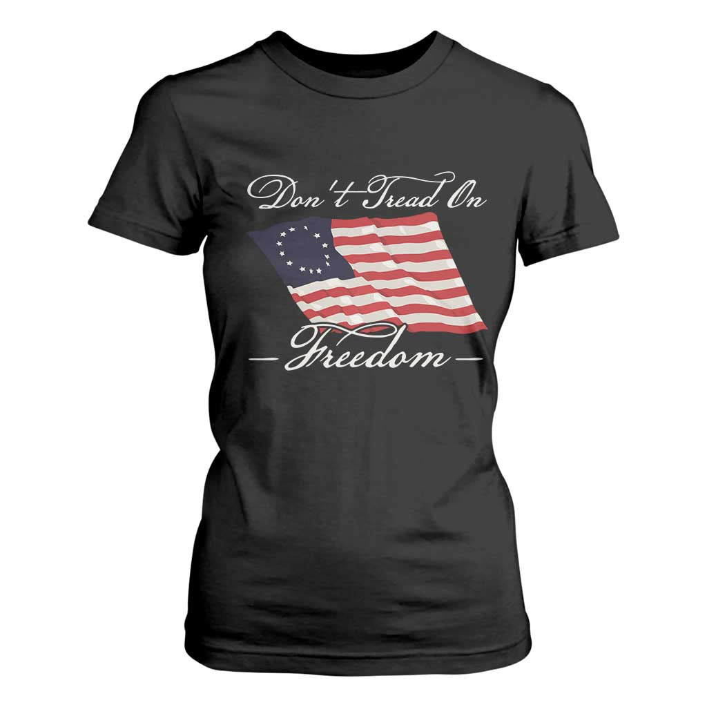 Funny Dont Tread On Freedom T Shirt For Women Patriotic 4th Of July Vintage Betsy Ross Flag TS11 Black Print Your Wear