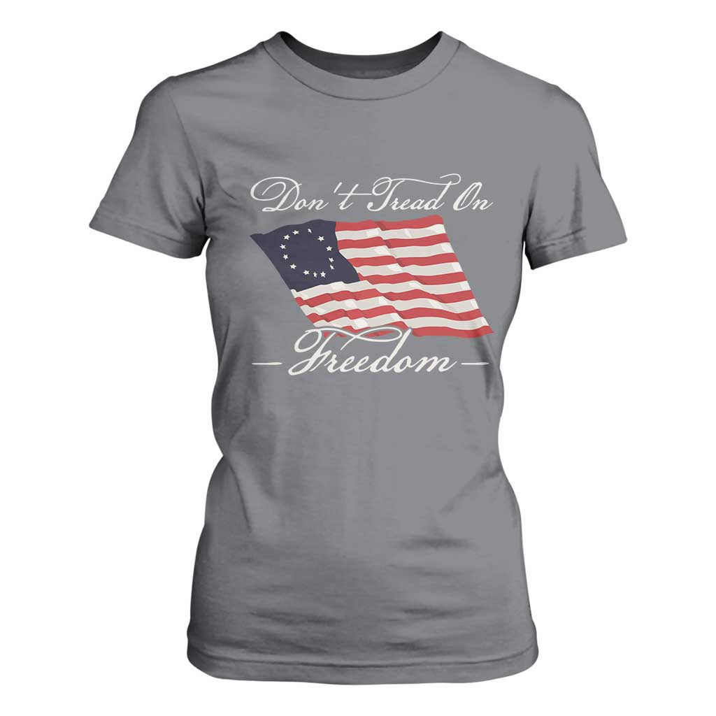 Funny Dont Tread On Freedom T Shirt For Women Patriotic 4th Of July Vintage Betsy Ross Flag TS11 Charcoal Print Your Wear