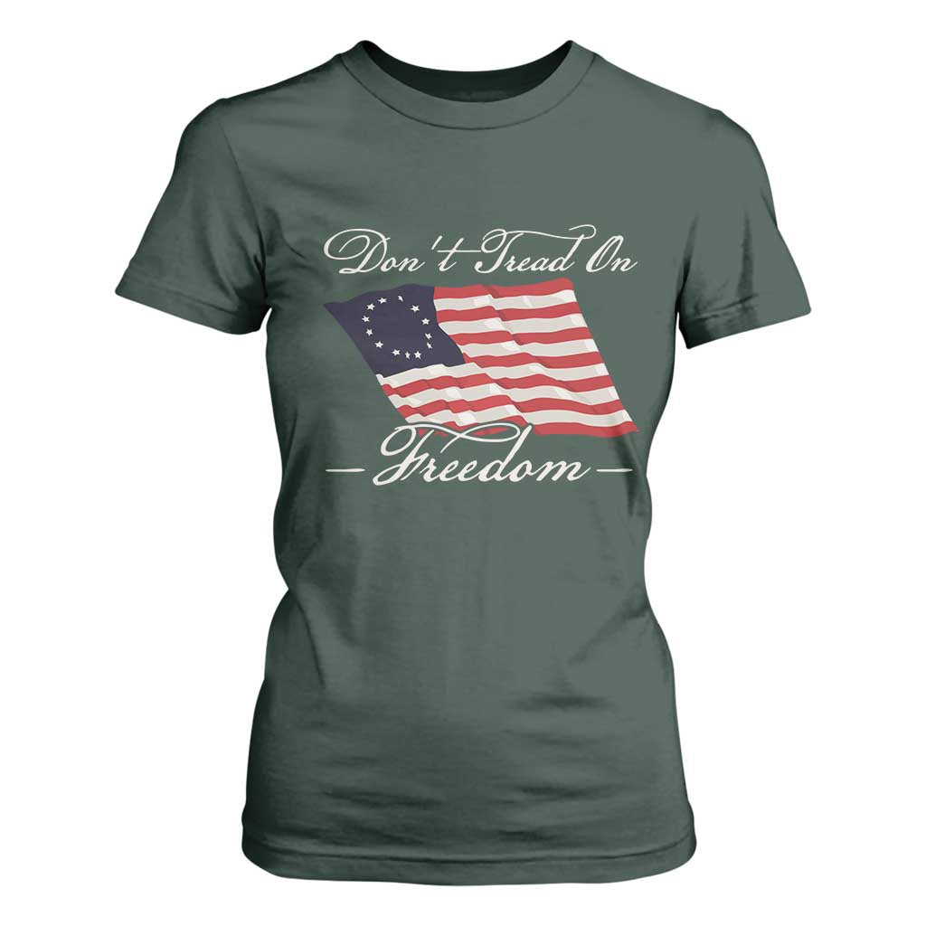 Funny Dont Tread On Freedom T Shirt For Women Patriotic 4th Of July Vintage Betsy Ross Flag TS11 Dark Forest Green Print Your Wear