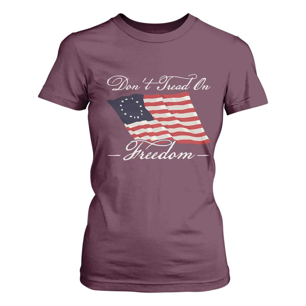 Funny Dont Tread On Freedom T Shirt For Women Patriotic 4th Of July Vintage Betsy Ross Flag TS11 Maroon Print Your Wear