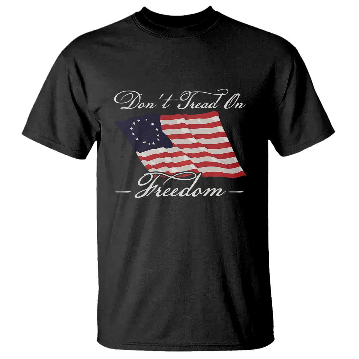 Funny Dont Tread On Freedom T Shirt Patriotic 4th Of July Vintage Betsy Ross Flag TS11 Black Print Your Wear