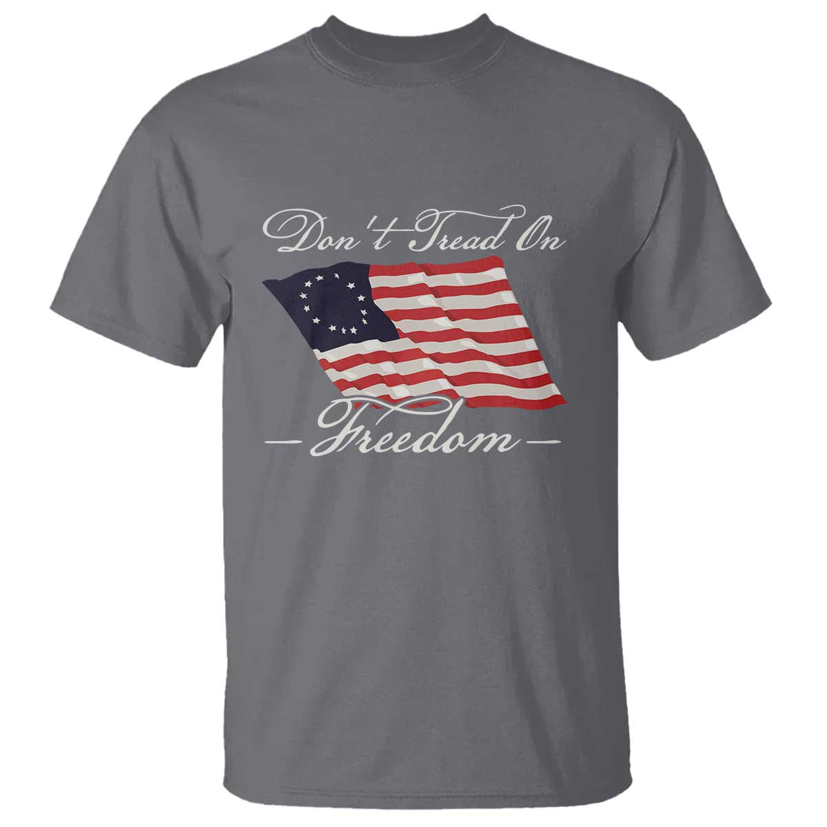 Funny Dont Tread On Freedom T Shirt Patriotic 4th Of July Vintage Betsy Ross Flag TS11 Charcoal Print Your Wear
