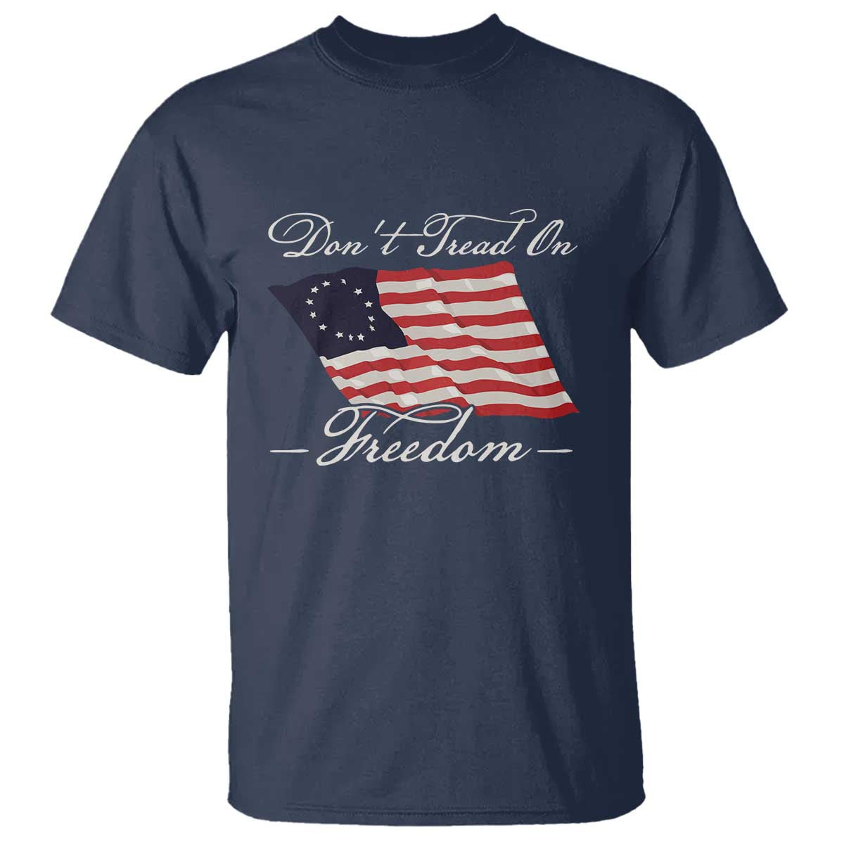 Funny Dont Tread On Freedom T Shirt Patriotic 4th Of July Vintage Betsy Ross Flag TS11 Navy Print Your Wear