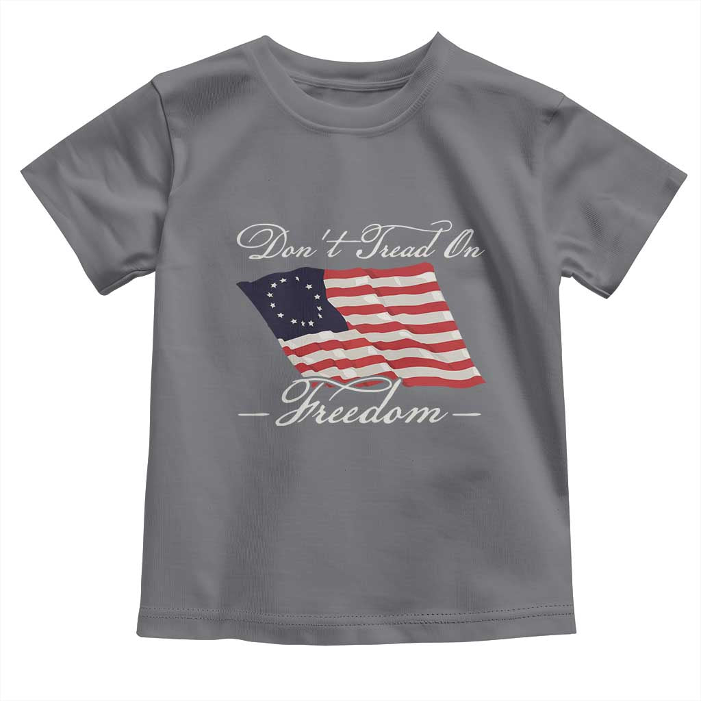 Funny Dont Tread On Freedom Toddler T Shirt Patriotic 4th Of July Vintage Betsy Ross Flag TS11 Charcoal Print Your Wear