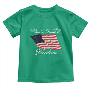 Funny Dont Tread On Freedom Toddler T Shirt Patriotic 4th Of July Vintage Betsy Ross Flag TS11 Irish Green Print Your Wear