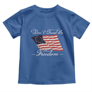 Funny Dont Tread On Freedom Toddler T Shirt Patriotic 4th Of July Vintage Betsy Ross Flag TS11 Royal Blue Print Your Wear