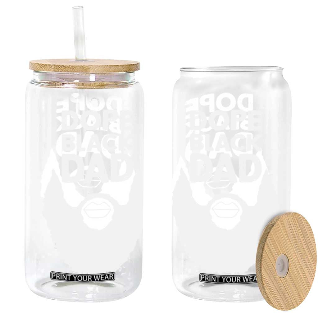 Funny Dope Black Dad Glass Can Father's Day Juneteenth History Month TS11 Black Print Your Wear