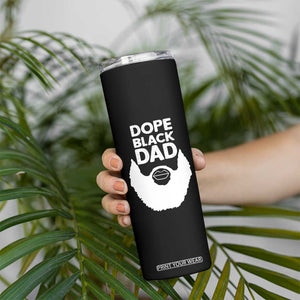 Funny Dope Black Dad Skinny Tumbler Father's Day Juneteenth History Month TS11 Print Your Wear