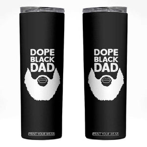 Funny Dope Black Dad Skinny Tumbler Father's Day Juneteenth History Month TS11 Black Print Your Wear