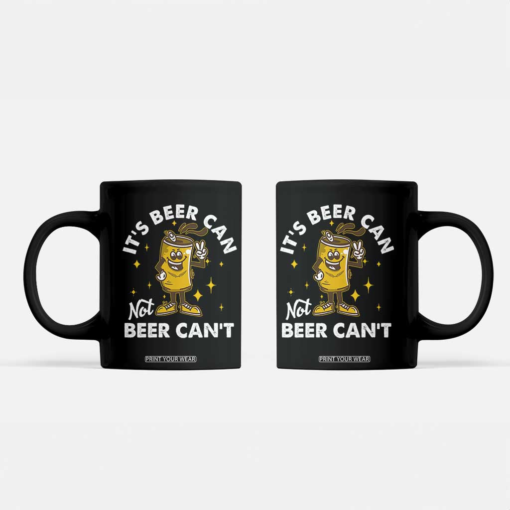 Funny Drinking Coffee Mug It's Beer Can Not Beer Can't TS09 Black Print Your Wear